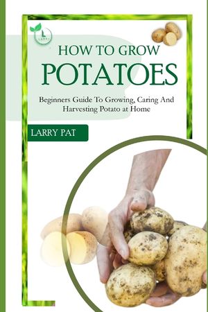 How to Grow Potatoes: Beginners guide to growing, caring and harvesting potato image number 0