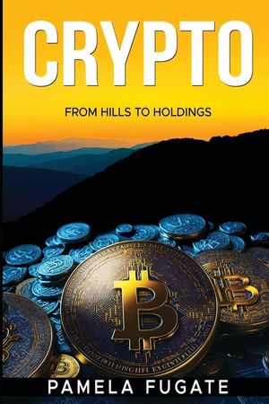 Crypto: From Hills to Holdings image number 0