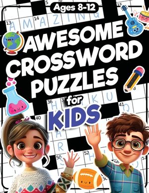 Awesome Crossword Puzzles for Kids Ages 8-12: 88 Fun & Challenging Crossword Activity Book for Clever Kids Ages 8, 9, 10, 11, 12, and Teens All Ages image number 0