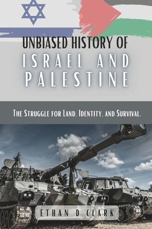 Unbiased History Of Israel And Palestine: The Struggle for Land, Identity, and Survival. image number 0