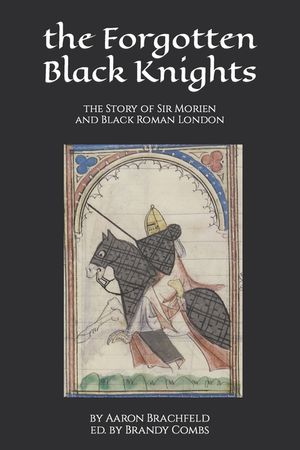 The Forgotten Black Knights: the Story of Sir Morien and Black Roman London image number 0