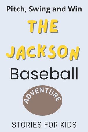Pitch, Swing, and Win: The Jackson Baseball Adventure This is a book about sports suitable for children of all ages (Stories For Kids) image number 0