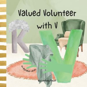 Valued Volunteer With V A Children's Short Story About Values & Virtues: An Alphabet Series For Kids Letter Of The Week Book For Preschool & Kindergar image number 0