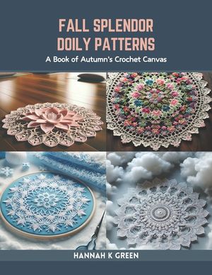 Fall Splendor Doily Patterns: A Book of Autumn's Crochet Canvas image number 0
