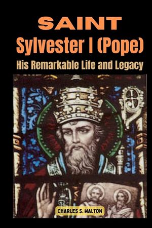 Saint Sylvester I (Pope): His Remarkable Life and Legacy image number 0