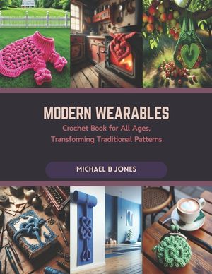 Modern Wearables: Crochet Book for All Ages, Transforming Traditional Patterns image number 0