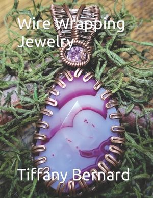 Wire Wrapping Jewelry: Step-by-Step Instructions Featuring Over 100 Color Photos. "The Shannon Pendant," Book #9 Wire Wrapping Jewelry Series image number 0