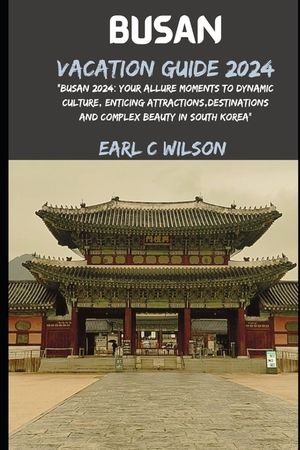 Busan Vacation Guide 2024: "Busan 2024: Your Allure Moments To Dynamic Culture, Enticing Attractions, Destinations And Complex Beauty in South Ko image number 0