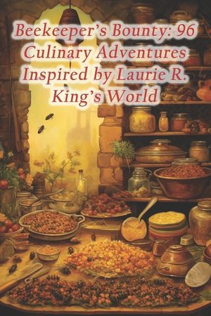 Beekeeper's Bounty: 96 Culinary Adventures Inspired by Laurie R. King's World image number 0