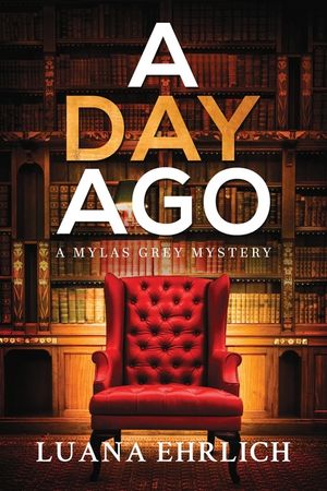 A Day Ago: Prequel to the Mylas Grey Mystery Series image number 0