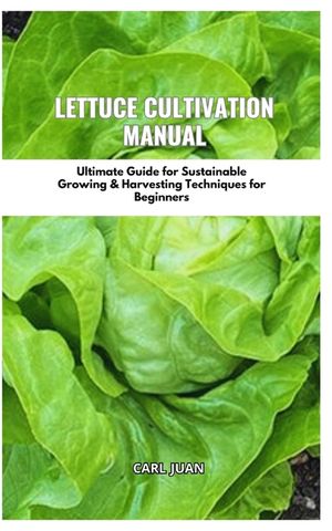 Lettuce Cultivation Manual: Ultimate Guide For Sustainable Growing & Harvesting Techniques For Beginners image number 0