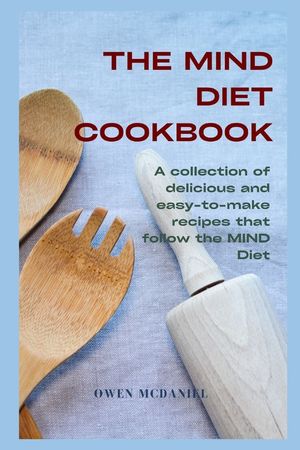 The MIND Diet Cookbook: A collection of delicious and easy-to-make recipes that follow the MIND Diet image number 0