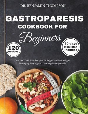 Gastroparesis Cookbook for Beginners: Over 100 Delicious Recipes for Digestive Wellbeing to Managing, Healing and Treating Gastroparesis/ 30 days meal image number 0