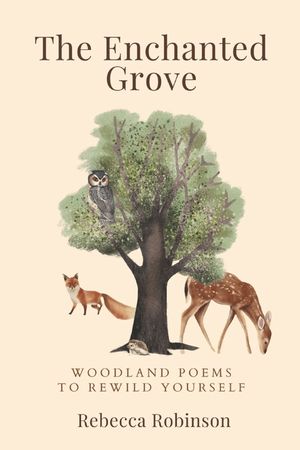 The Enchanted Grove: Woodland Poems to Rewild Yourself image number 0