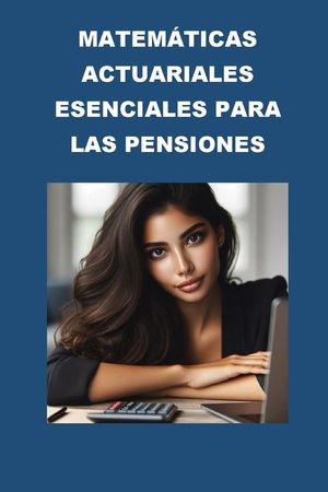 Matem&aacute;ticas Actuariales Esenciales para las Pensiones image number 0