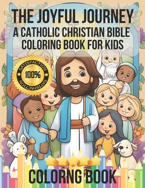 The Joyful Journey: A Catholic Christian Bible Coloring Book for Kids: Illustrating Love, Kindness, and Faith - Adorable Characters Bringi image number 0