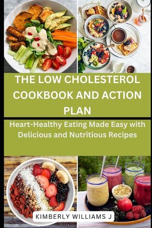 The Low Cholesterol Cookbook and Action Plan: Heart-Healthy Eating Made Easy with Delicious and Nutritious Recipes image number 0