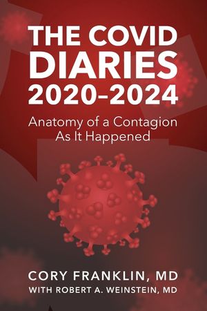 The Covid Diaries: 2020-2024: Anatomy of a Contagion As It Happened image number 0
