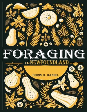 Foraging in Newfoundland: A Plant Identification Guide to Forage Native Edible Wild Plants in Newfoundland image number 0