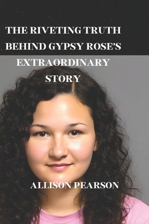 The Riveting Truth Behind Gypsy Rose's Extraordinary Story image number 0