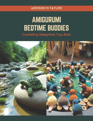 Amigurumi Bedtime Buddies: Crocheting Sleepytime Toys Book image number 0