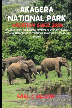 Akagera National Park Vacation Guide 2024: "Akagera 2024: Your Allure Moments To Dynamic Culture, Enticing Attractions, Destinations And Complex Beaut image number 0