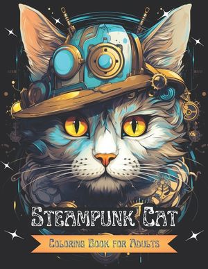 Steampunk Cat: ✔ Coloring Book for Adults and Teen ✔ 45 Unique Cat Designs ✔ Relaxation and Stress Relief image number 0
