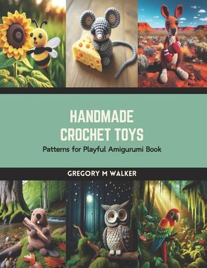 Handmade Crochet Toys: Patterns for Playful Amigurumi Book image number 0