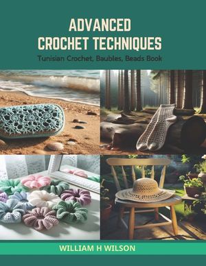 Advanced Crochet Techniques: Tunisian Crochet, Baubles, Beads Book image number 0
