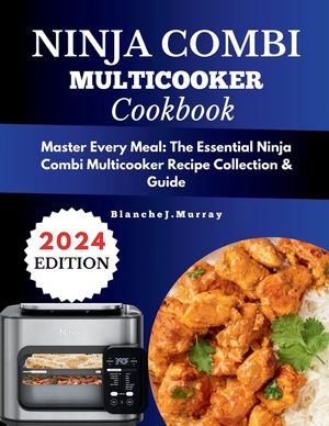 Ninja combi cookbook: Master Every Meal: The Essential Ninja Combi Multicooker Recipe Collection & Guide with Full-Color Visuals image number 0