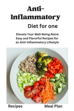 Anti-Inflammatory Diet for One: Anti-Inflammatory Diet for One, Beginners, Two, disease reduction diet, recipes, Meal Plan, Mediterranean Diet, vegan, image number 0