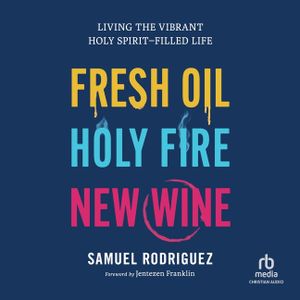 Fresh Oil, Holy Fire, New Wine: Living the Vibrant Holy Spirit-Filled Life image number 0