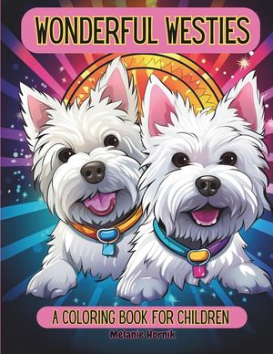 Wonderful Westies: A Coloring Book For Children: 40 Cute Westie Dog Coloring Pages For Kid Ages 4-8 image number 0