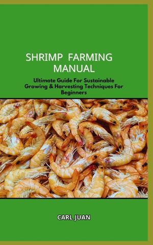 Shrimp Farming Manual: Ultimate Guide For Sustainable Growing & Harvesting Techniques For Beginners image number 0