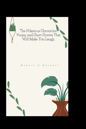 The Hilarious Chronicles: Funny and Short Stories That Will Make You Laugh. image number 0