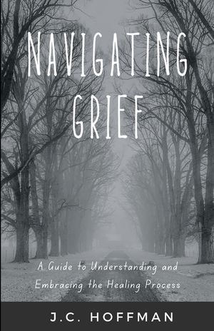 Navigating Grief: A Guide to Understanding and Embracing the Healing Process image number 0