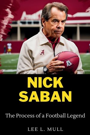 Nick Saban: The Process of a Football Legend image number 0