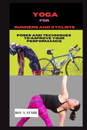 Yoga for Runners and Cyclists: 10-minutes Poses And Techniques To Improve Your Performance image number 0