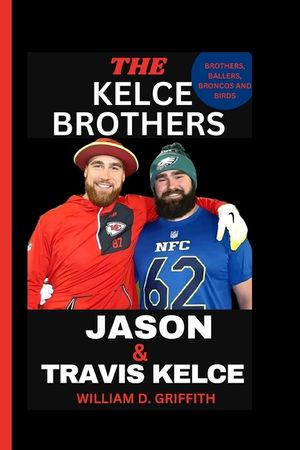 Jason and Travis Kelce: Brothers, Ballers, Broncos and Birds image number 0