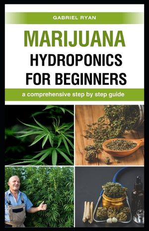 marijuana hydroponics for beginners: a comprehensive step by step guide image number 0