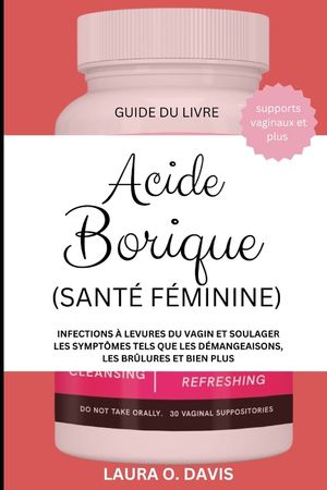 Acide Borique (Sant&eacute; F&eacute;minine): Infections &Agrave; Levures Du Vagin Et Soulager Les Sympt&ocirc;mes Tels Que Les D&eacute;mangeaisons, Les Br&ucirc;lures Et Bien Plus image number 0