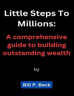Little Steps To Millions: A comprehensive guide to building outstanding wealth image number 0
