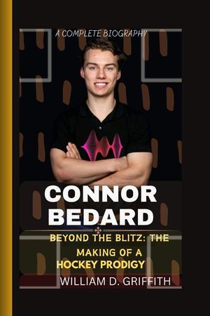 Connor Bedard: Beyond the Blitz: The Making of a Hockey Prodigy image number 0