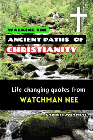 Walking the Ancient Paths of Christianity: Life changing quotes from WATCHMAN NEE image number 0
