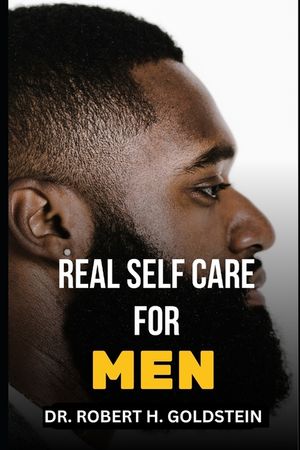 Real Self Care for Men: The Essential Guide To Physical And Mental Self-Care For Men image number 0