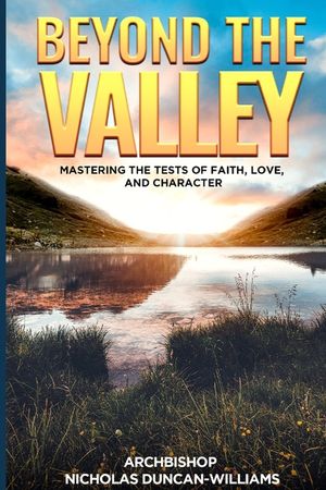 Beyond The Valley: Mastering The Test of Faith, Love, and Character image number 0