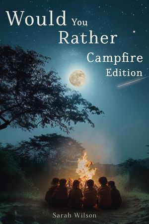 Would You Rather Campfire Edition: Fun, silly and hilarious camping book for kids. Awesome, Laugh-Out-Loud family entertainment for summer trips image number 0