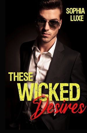 These Wicked Desires: A Wicked Novel image number 0