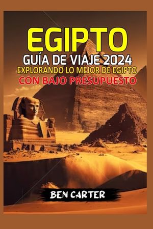 Egipto Gu&iacute;a de Viaje 2024: Explorando Lo Mejor de Egipto Con Bajo Presupuesto image number 0