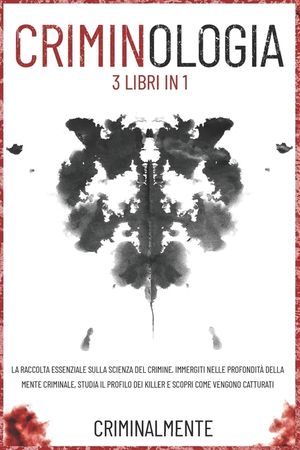 CRIMINOLOGIA - 3 Libri in 1: La raccolta essenziale sulla scienza del crimine. Immergiti nelle profondit&agrave; della mente criminale, studia il profilo dei image number 0